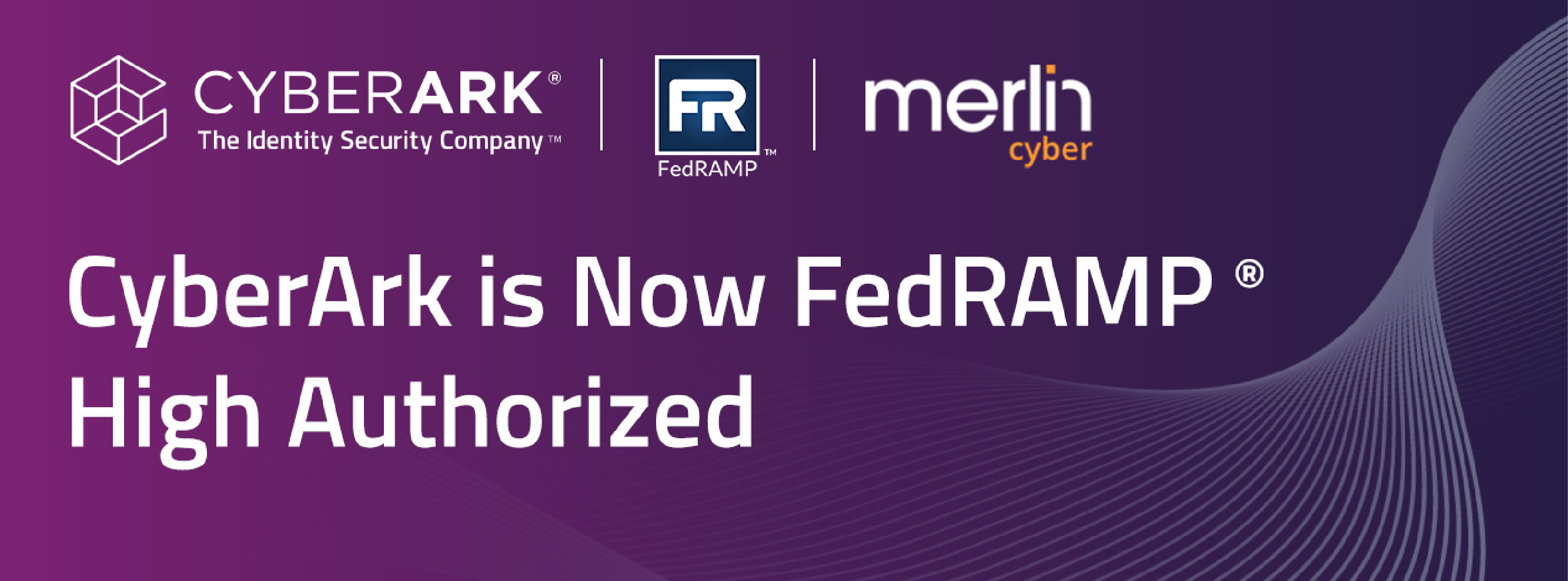 CyberArk is Now FedRAMP High Authorized A Win for Boosting Federal Security